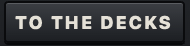 The TO THE DECKS button.