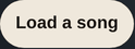 The Load a song button.